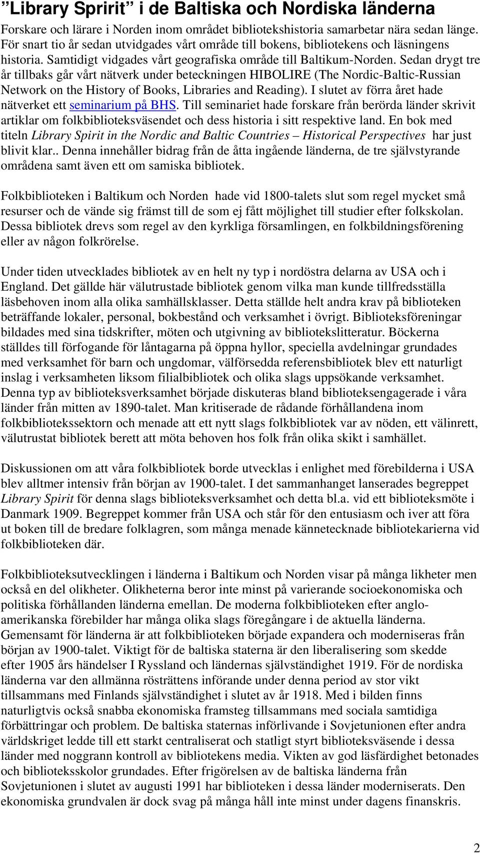 Sedan drygt tre år tillbaks går vårt nätverk under beteckningen HIBOLIRE (The Nordic-Baltic-Russian Network on the History of Books, Libraries and Reading).
