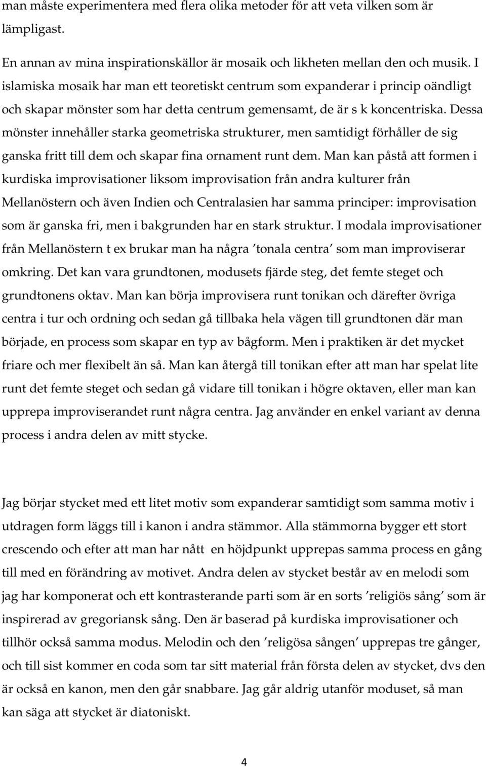 Dessa mönster innehåller starka geometriska strukturer, men samtidigt förhåller de sig ganska fritt till dem och skapar fina ornament runt dem.