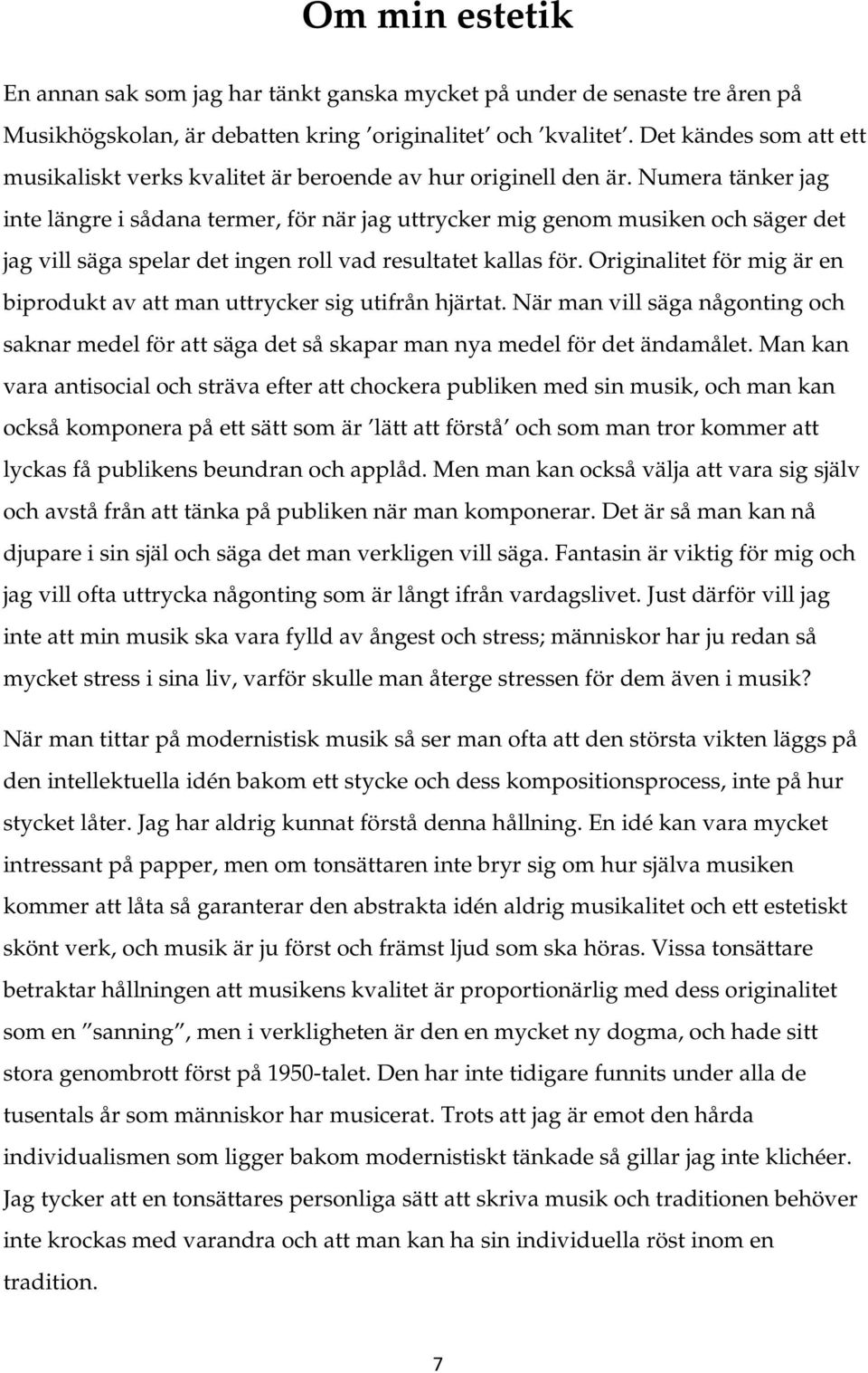 Numera tänker jag inte längre i sådana termer, för när jag uttrycker mig genom musiken och säger det jag vill säga spelar det ingen roll vad resultatet kallas för.