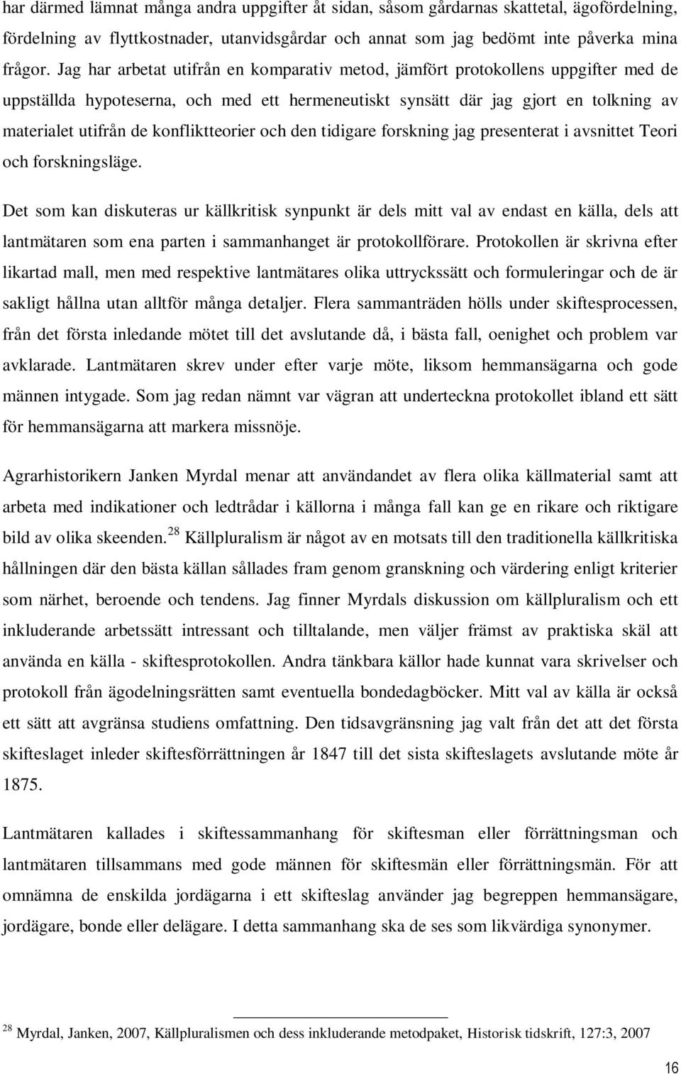 konfliktteorier och den tidigare forskning jag presenterat i avsnittet Teori och forskningsläge.