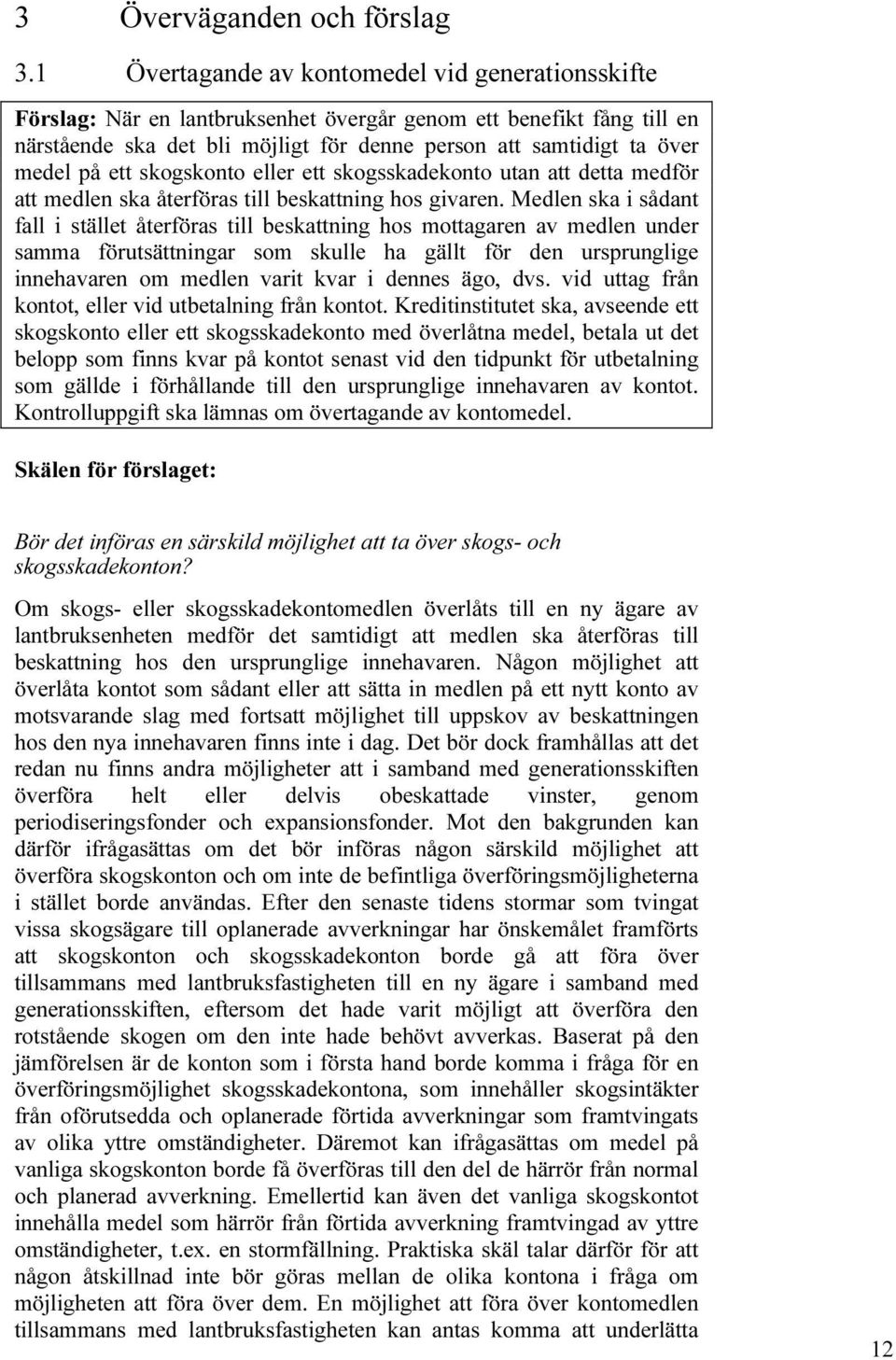 ett skogskonto eller ett skogsskadekonto utan att detta medför att medlen ska återföras till beskattning hos givaren.