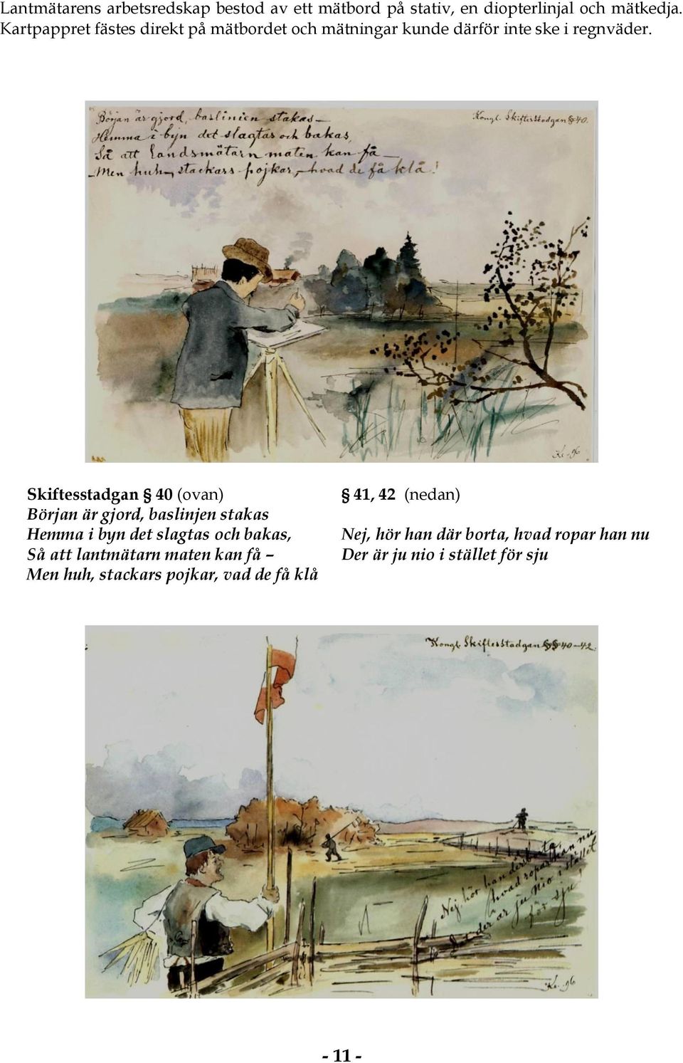 Skiftesstadgan 40 (ovan) Början är gjord, baslinjen stakas Hemma i byn det slagtas och bakas, Så att