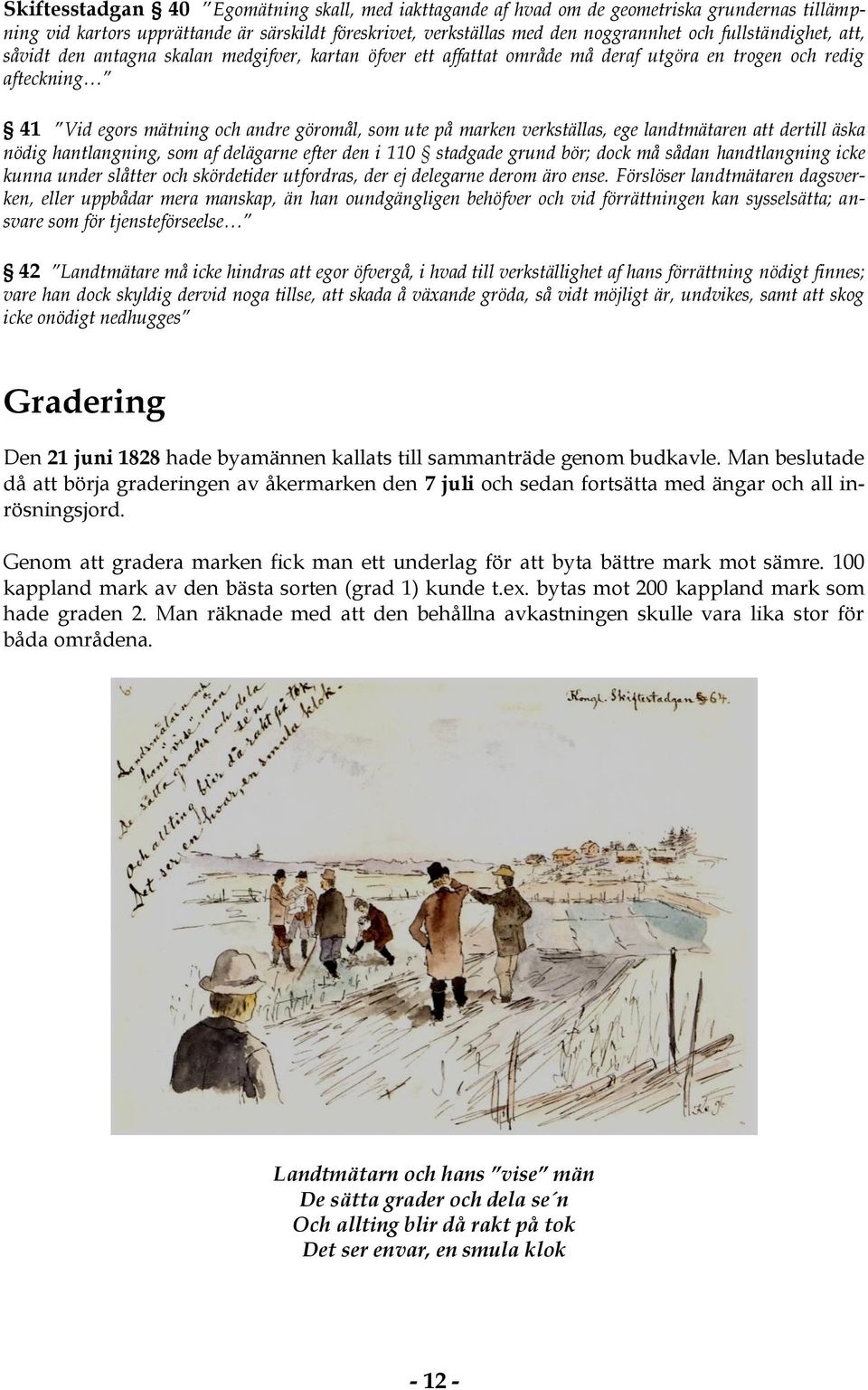 verkställas, ege landtmätaren att dertill äska nödig hantlangning, som af delägarne efter den i 110 stadgade grund bör; dock må sådan handtlangning icke kunna under slåtter och skördetider utfordras,