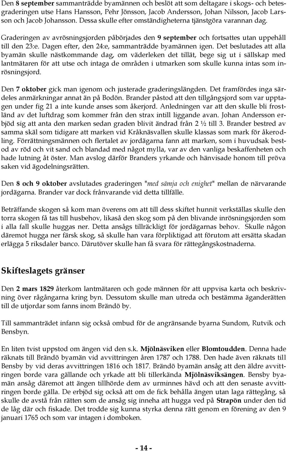 Dagen efter, den 24:e, sammanträdde byamännen igen.