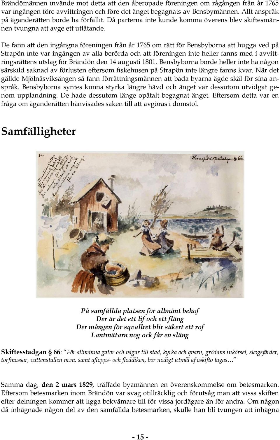 De fann att den ingångna föreningen från år 1765 om rätt för Bensbyborna att hugga ved på Strapön inte var ingången av alla berörda och att föreningen inte heller fanns med i avvittringsrättens