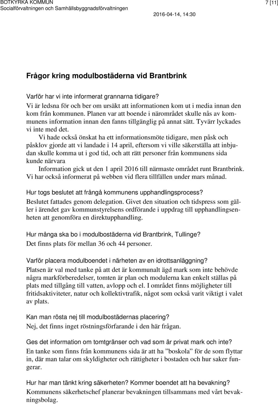 Vi hade också önskat ha ett informationsmöte tidigare, men påsk och påsklov gjorde att vi landade i 14 april, eftersom vi ville säkerställa att inbjudan skulle komma ut i god tid, och att rätt