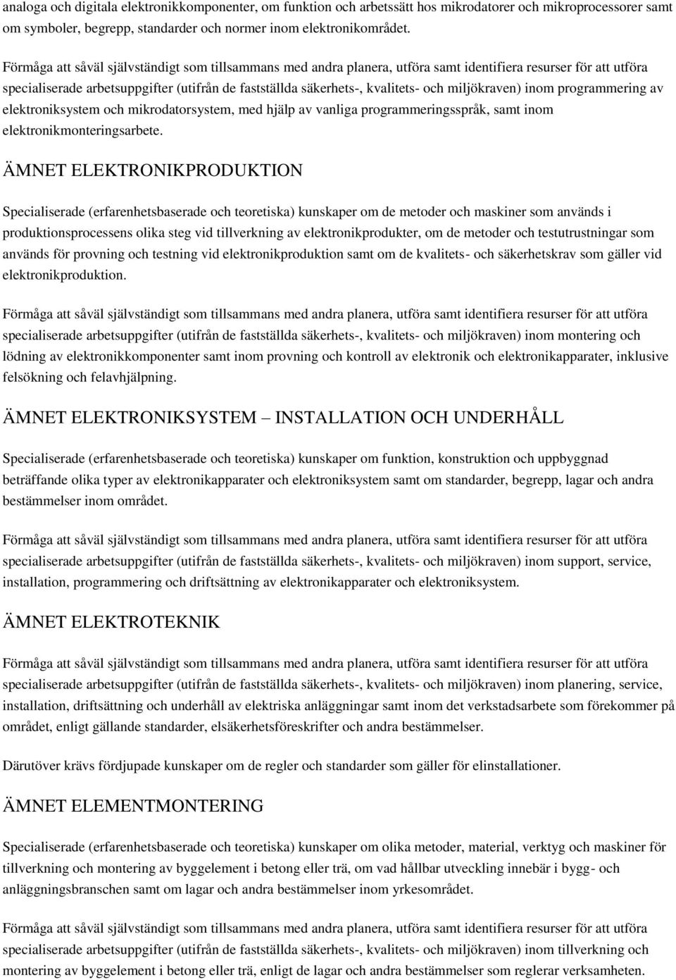 samt inom elektronikmonteringsarbete.