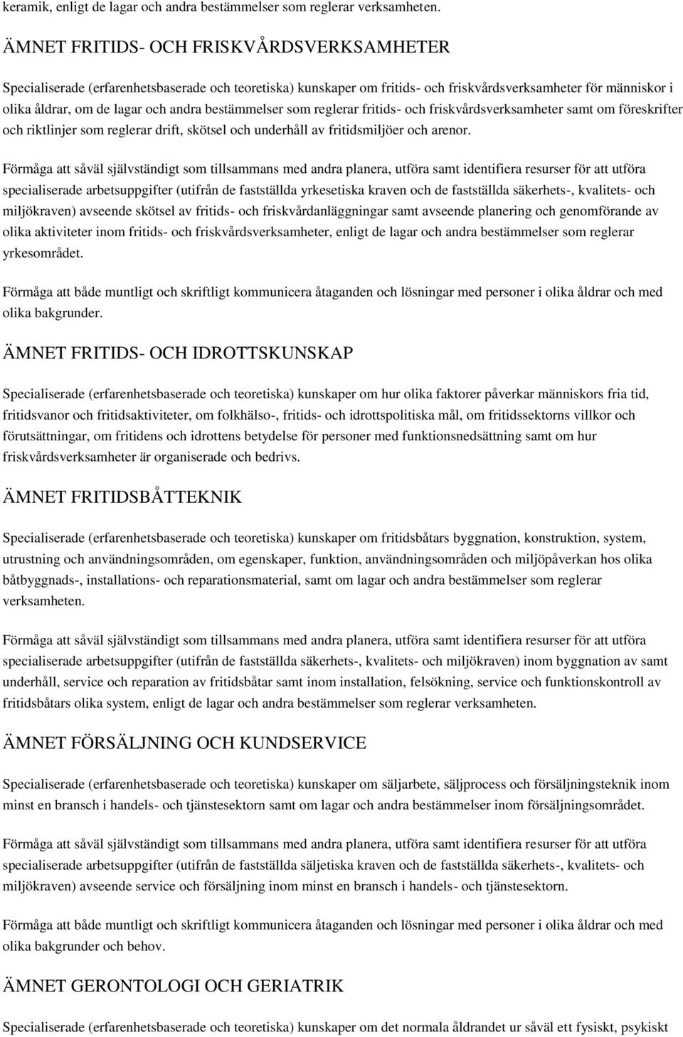 bestämmelser som reglerar fritids- och friskvårdsverksamheter samt om föreskrifter och riktlinjer som reglerar drift, skötsel och underhåll av fritidsmiljöer och arenor.