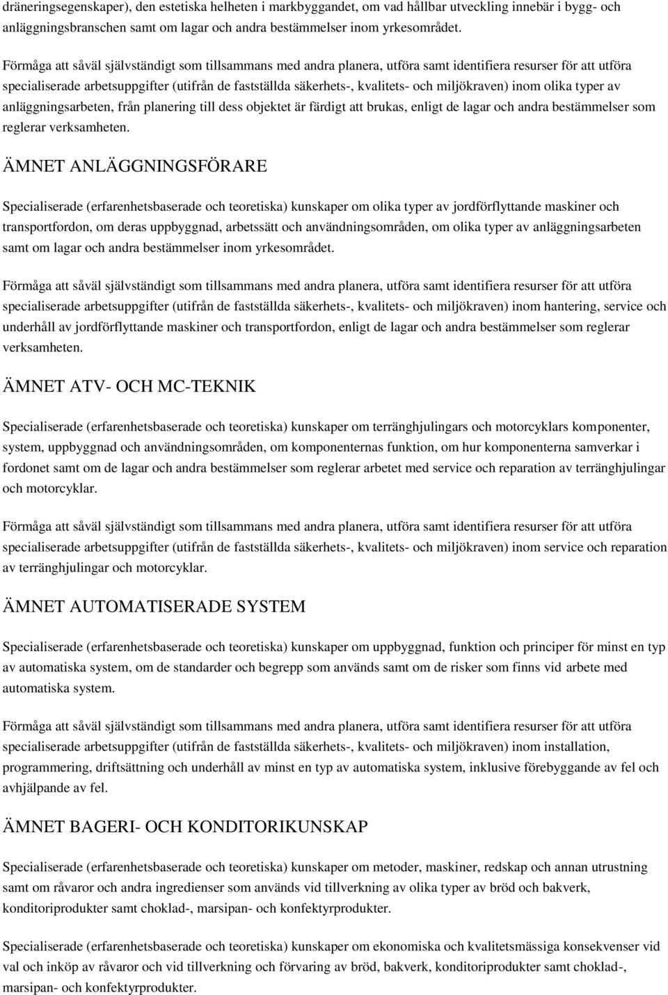 de lagar och andra bestämmelser som reglerar verksamheten.