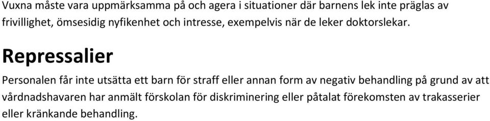 Repressalier Personalen får inte utsätta ett barn för straff eller annan form av negativ behandling på