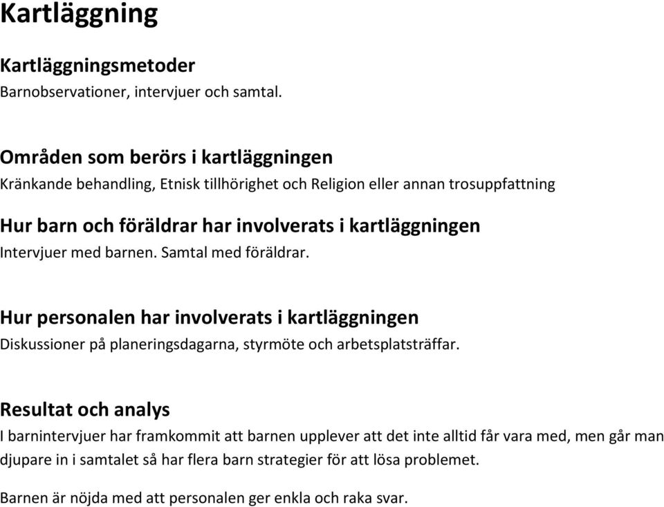 kartläggningen Intervjuer med barnen. Samtal med föräldrar.