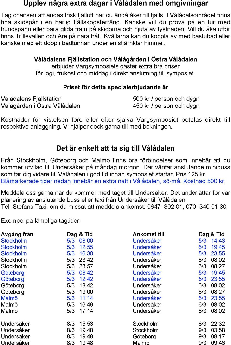 Kvällarna kan du koppla av med bastubad eller kanske med ett dopp i badtunnan under en stjärnklar himmel.