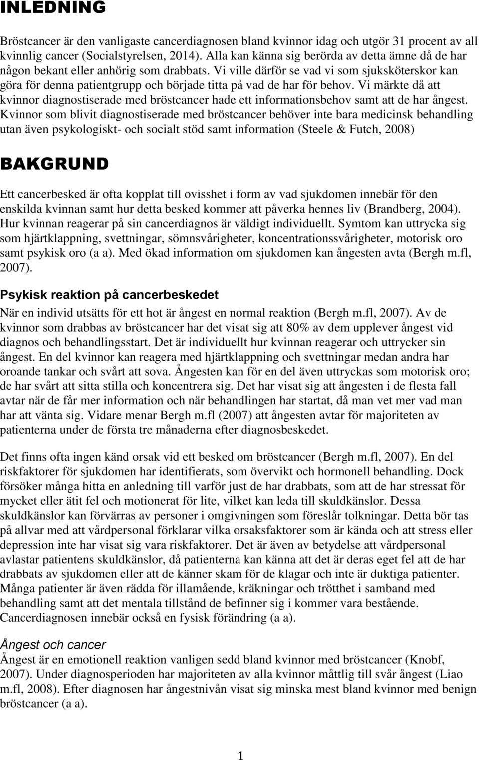 Vi ville därför se vad vi som sjuksköterskor kan göra för denna patientgrupp och började titta på vad de har för behov.
