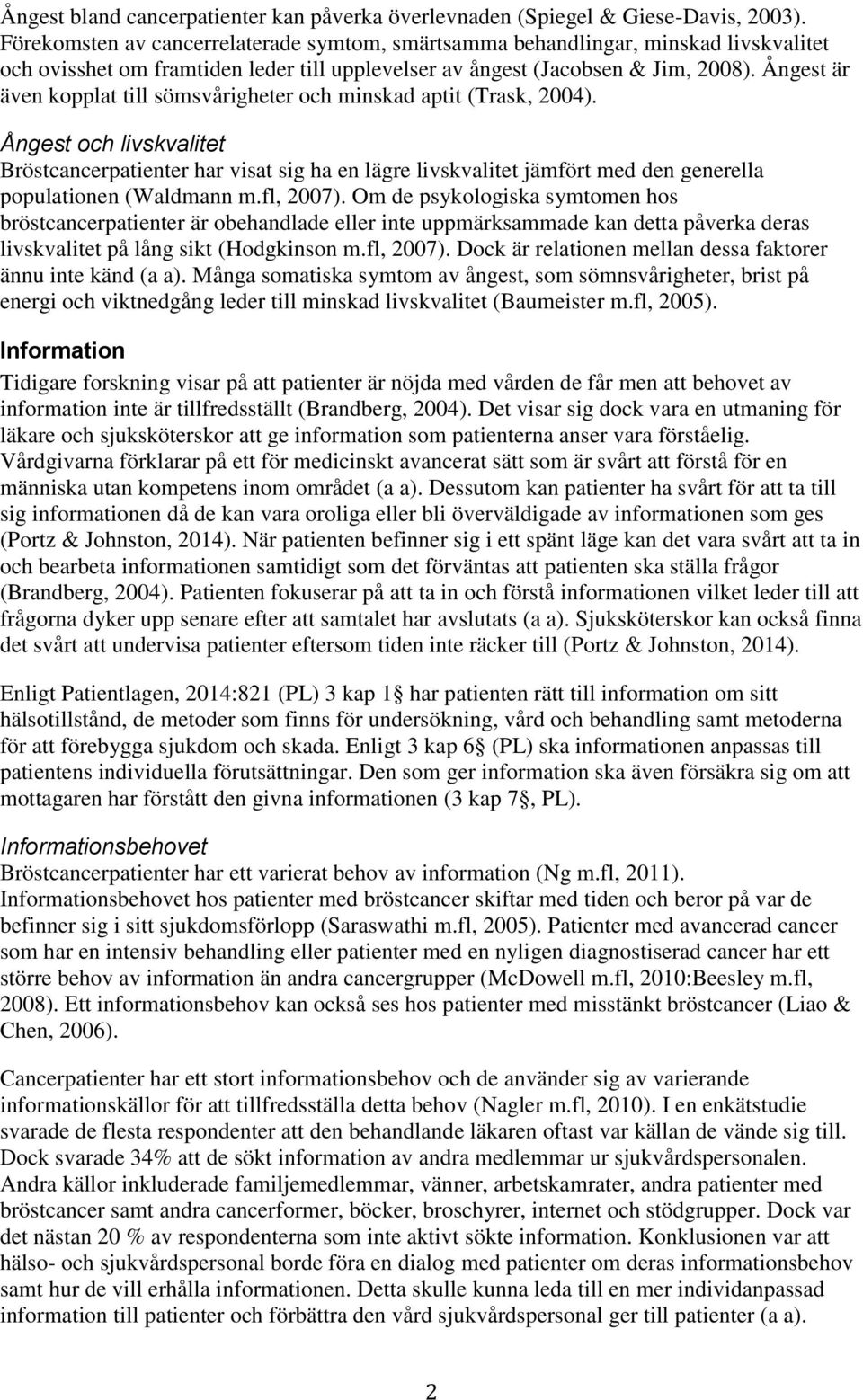 Ångest är även kopplat till sömsvårigheter och minskad aptit (Trask, 2004).