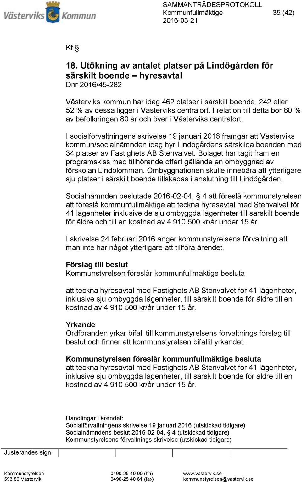 242 eller 52 % av dessa ligger i Västerviks centralort. I relation till detta bor 60 % av befolkningen 80 år och över i Västerviks centralort.