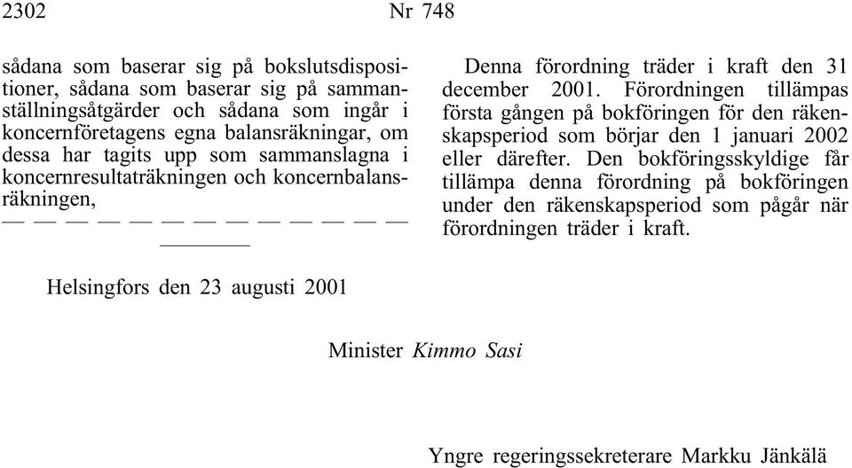 Förordningen tillämpas första gången på bokföringen för den räkenskapsperiod som börjar den 1 januari 2002 eller därefter.