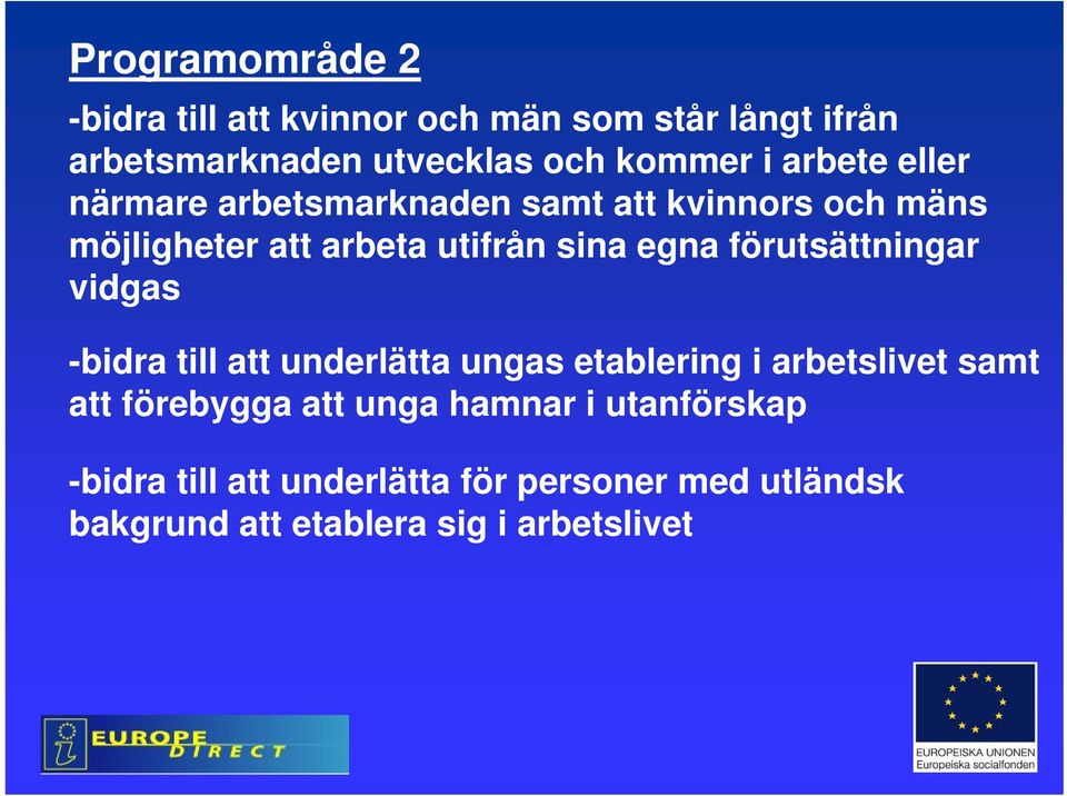 förutsättningar vidgas -bidra till att underlätta ungas etablering i arbetslivet samt att förebygga att unga