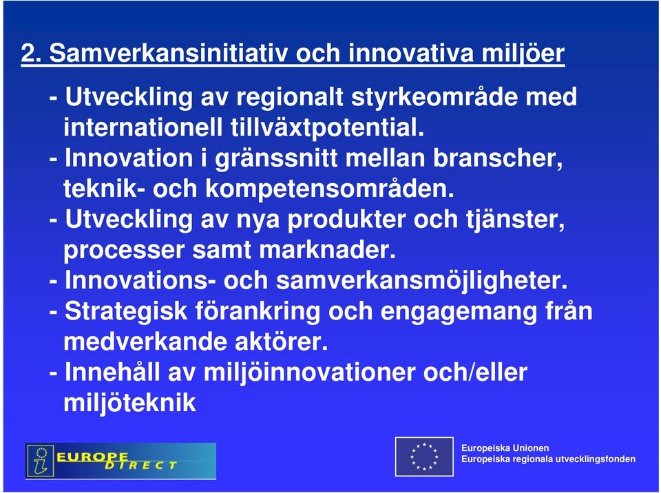 - Utveckling av nya produkter och tjänster, processer samt marknader. - Innovations- och samverkansmöjligheter.