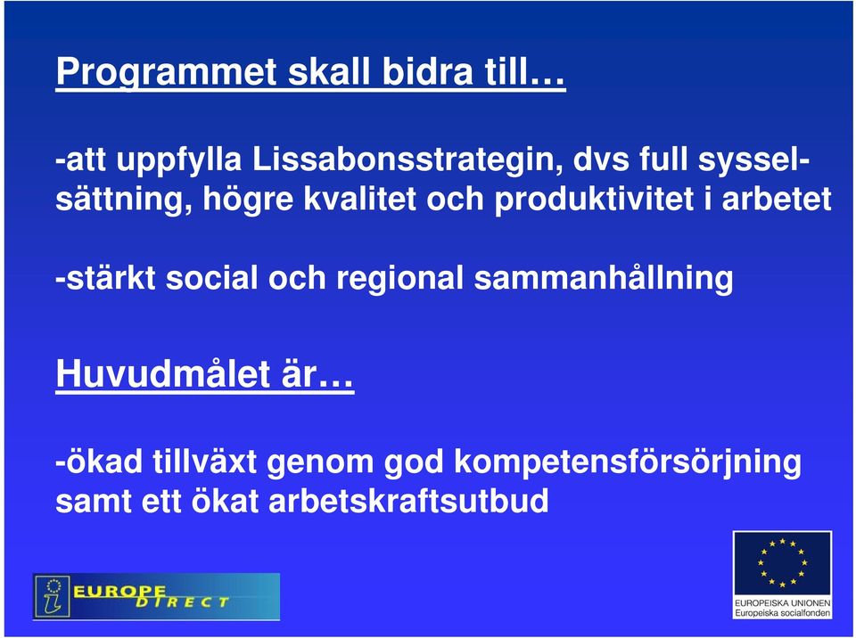 -stärkt social och regional sammanhållning Huvudmålet är -ökad