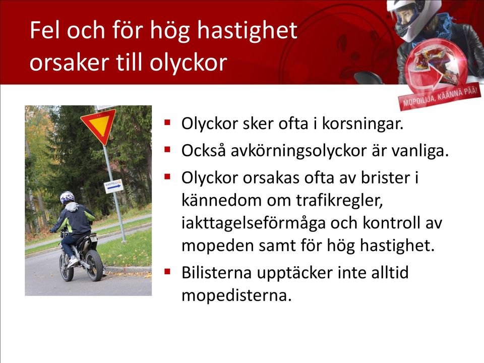 Olyckor orsakas ofta av brister i kännedom om trafikregler,