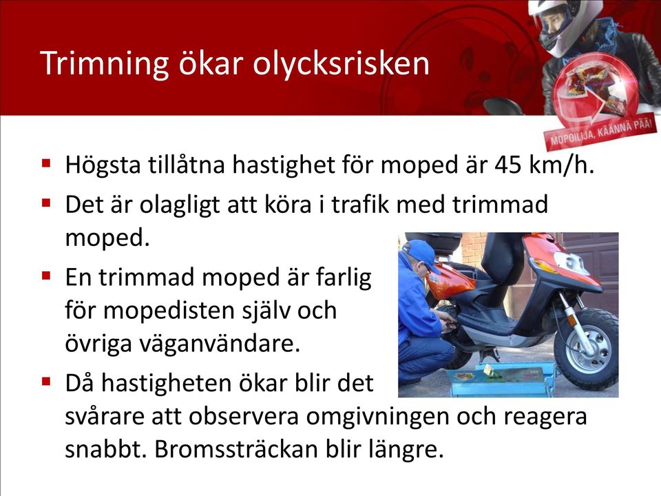 En trimmad moped är farlig för mopedisten själv och övriga väganvändare.