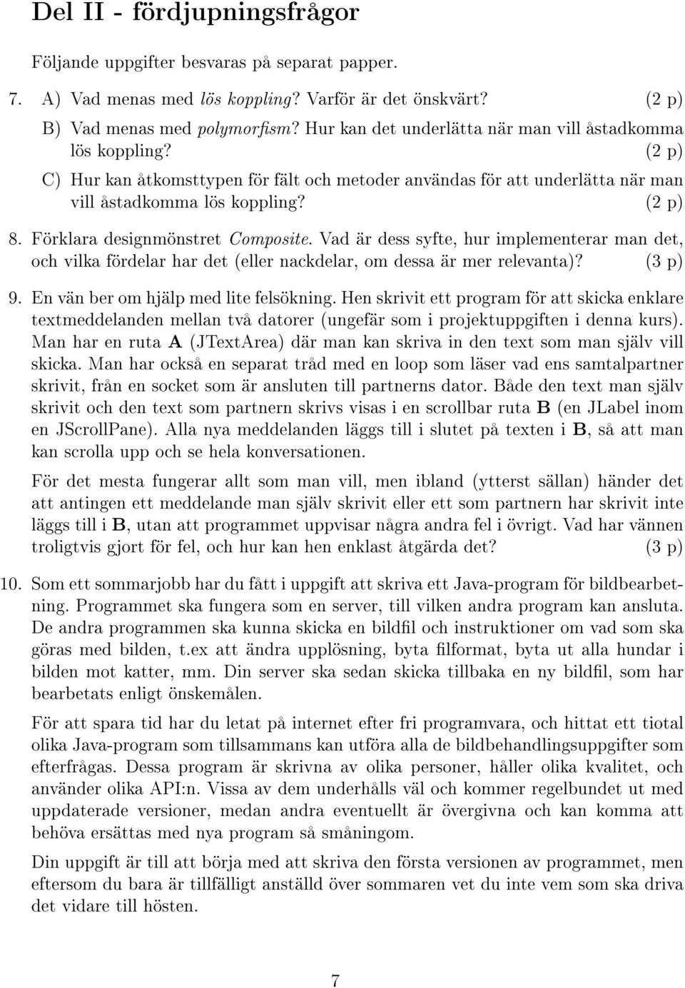 Förklara designmönstret Composite. Vad är dess syfte, hur implementerar man det, och vilka fördelar har det (eller nackdelar, om dessa är mer relevanta)? (3 p) 9.