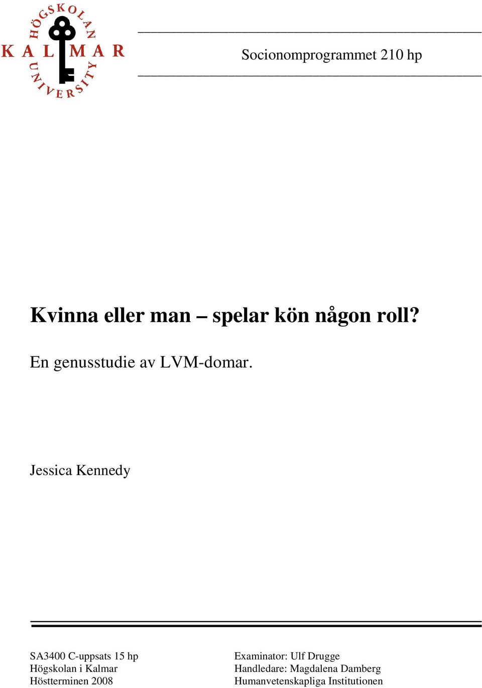 Jessica Kennedy SA3400 C-uppsats 15 hp Högskolan i Kalmar