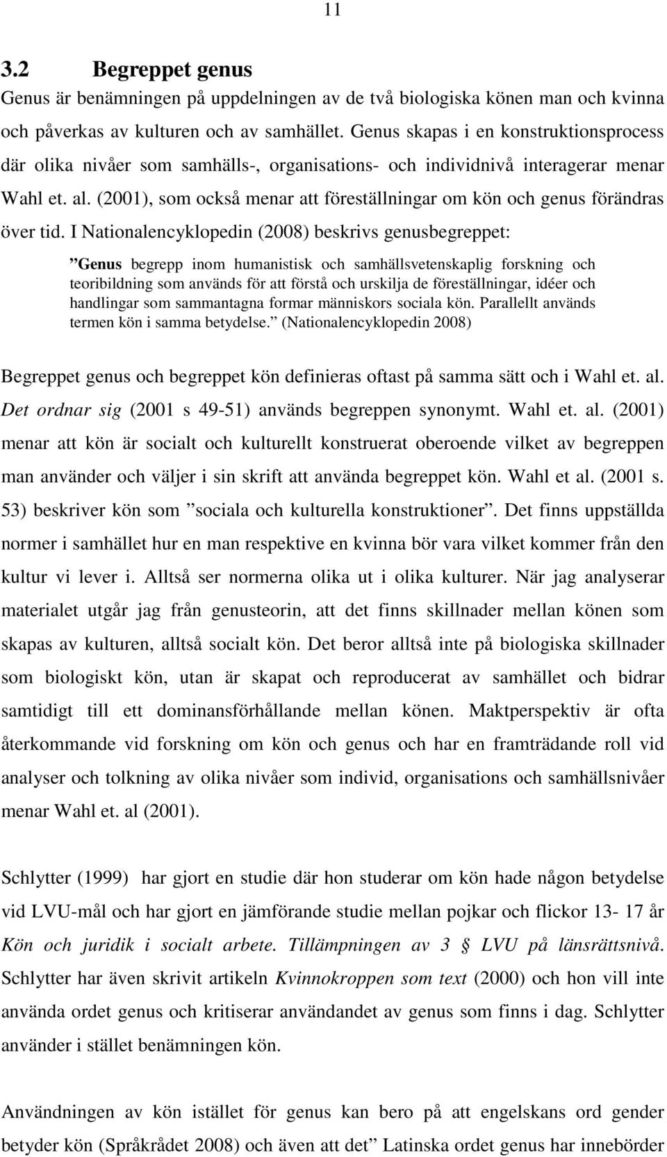 (2001), som också menar att föreställningar om kön och genus förändras över tid.