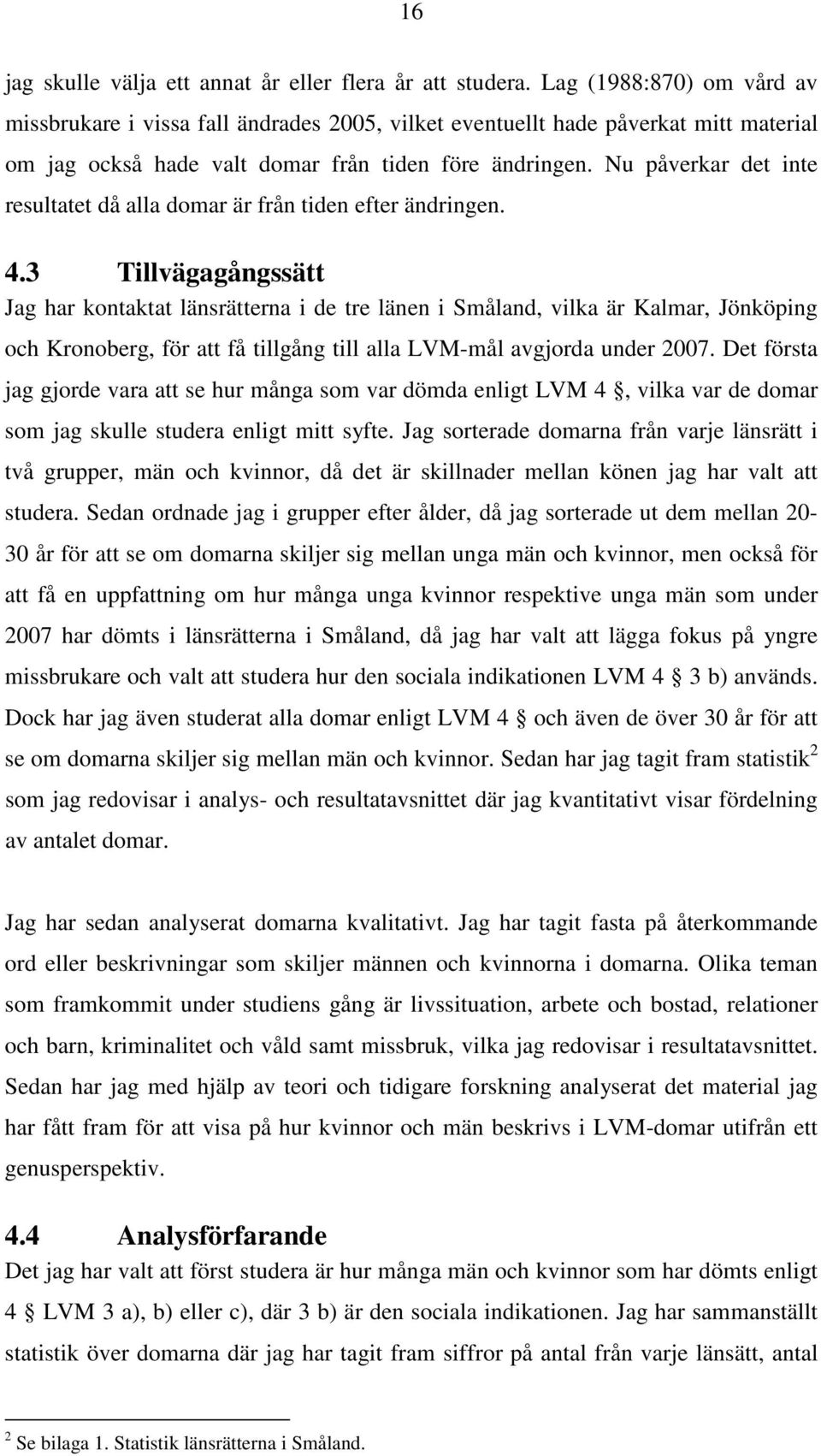 Nu påverkar det inte resultatet då alla domar är från tiden efter ändringen. 4.