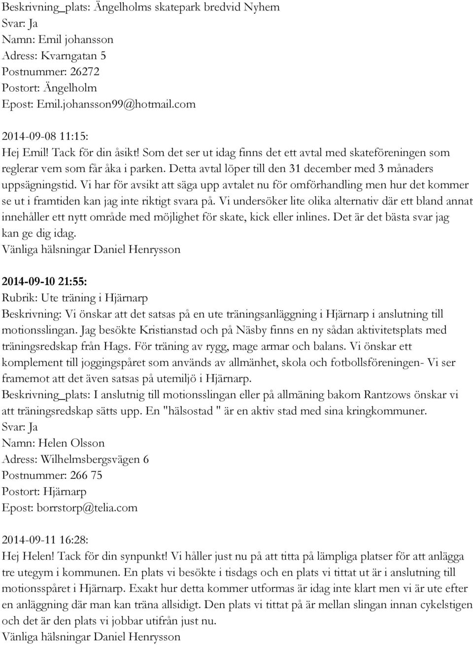 Vi har för avsikt att säga upp avtalet nu för omförhandling men hur det kommer se ut i framtiden kan jag inte riktigt svara på.