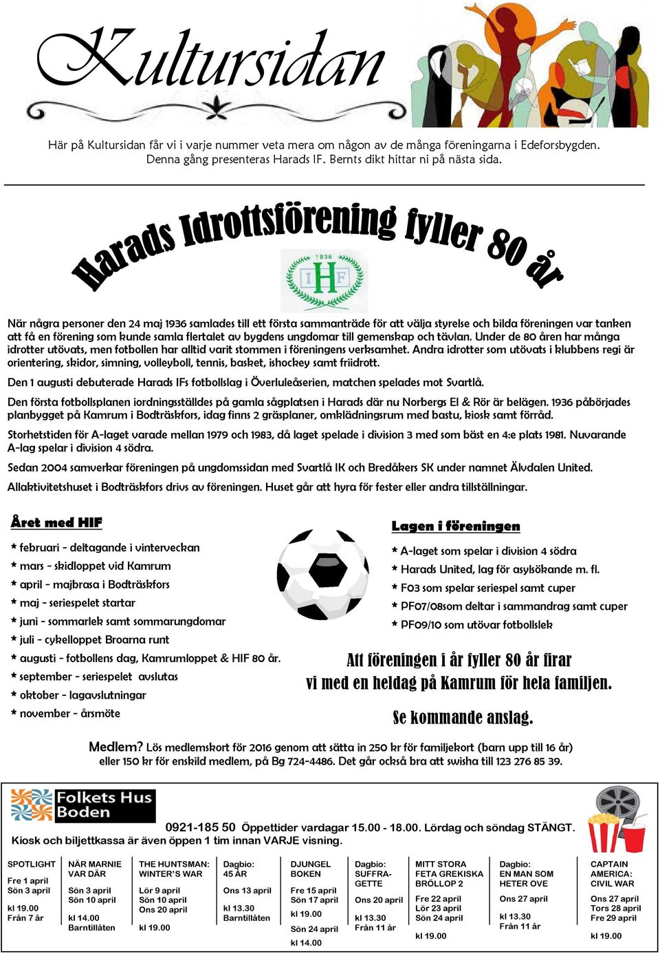 gemenskap och tävlan. Under de 80 åren har många idrotter utövats, men fotbollen har alltid varit stommen i föreningens verksamhet.