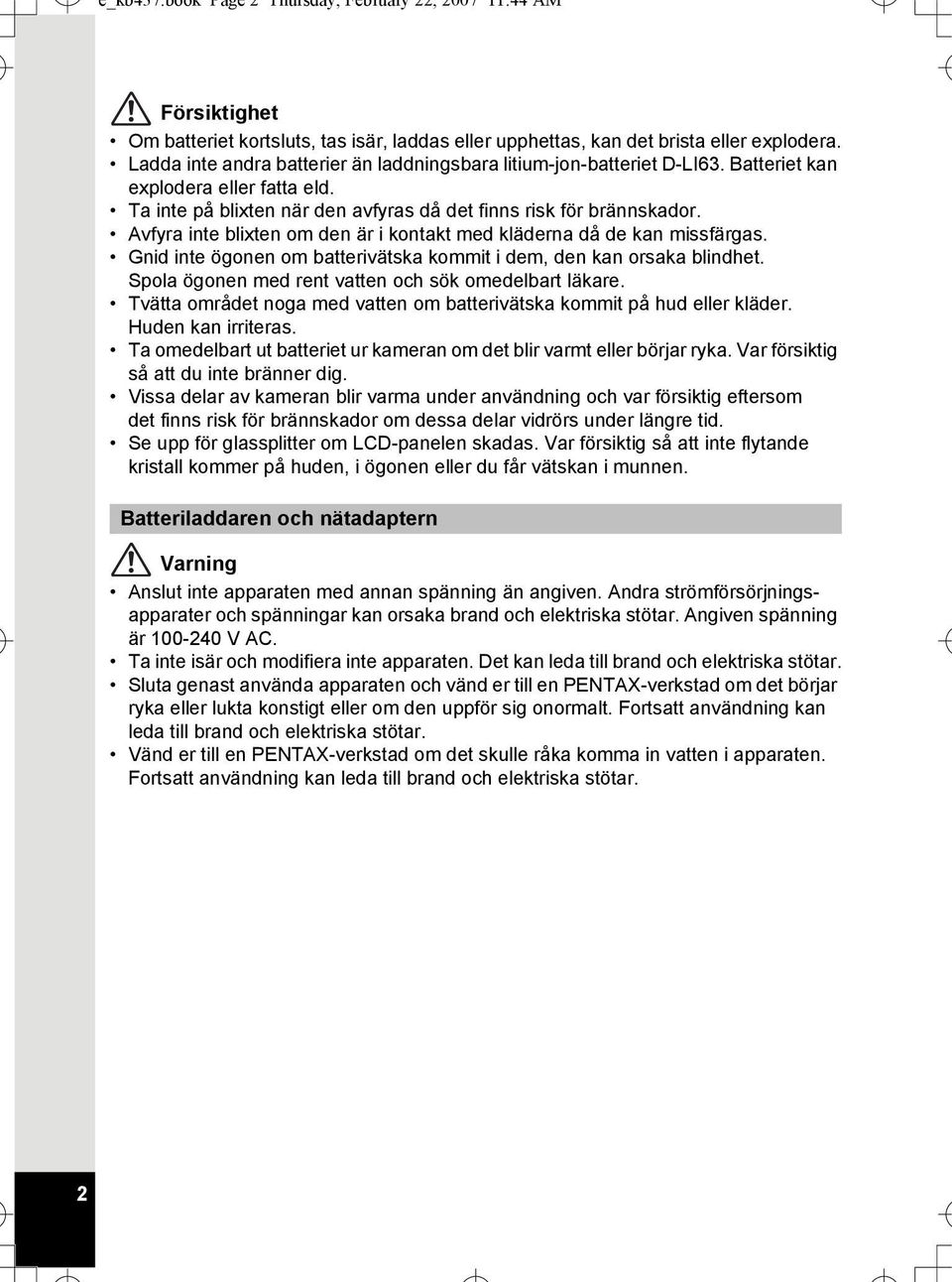 Avfyra inte blixten om den är i kontakt med kläderna då de kan missfärgas. Gnid inte ögonen om batterivätska kommit i dem, den kan orsaka blindhet.