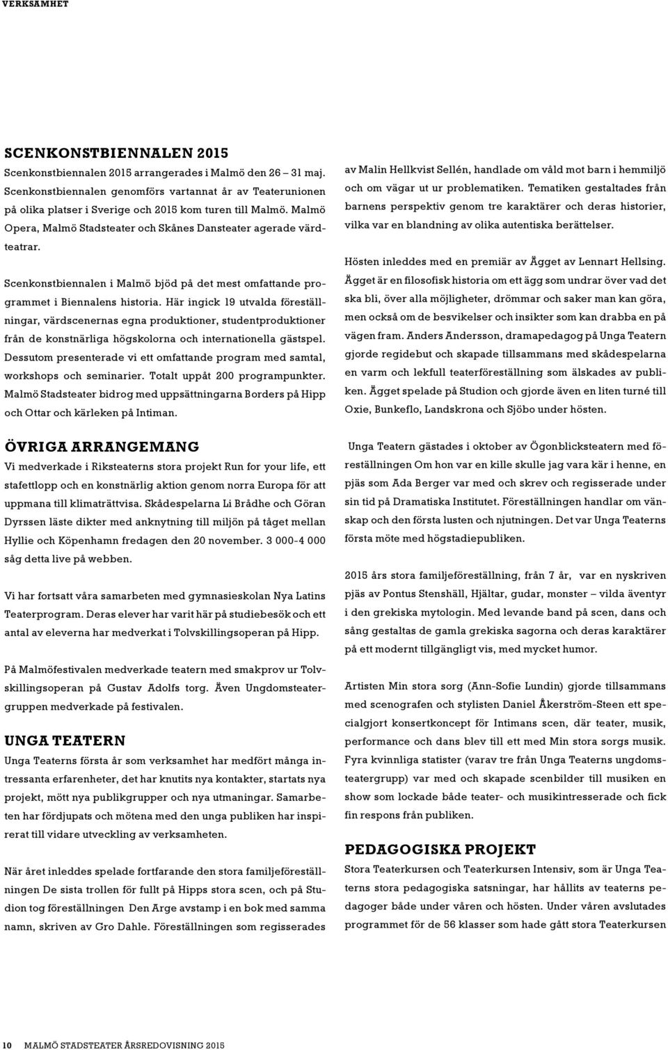 Scenkonstbiennalen i Malmö bjöd på det mest omfattande programmet i Biennalens historia.
