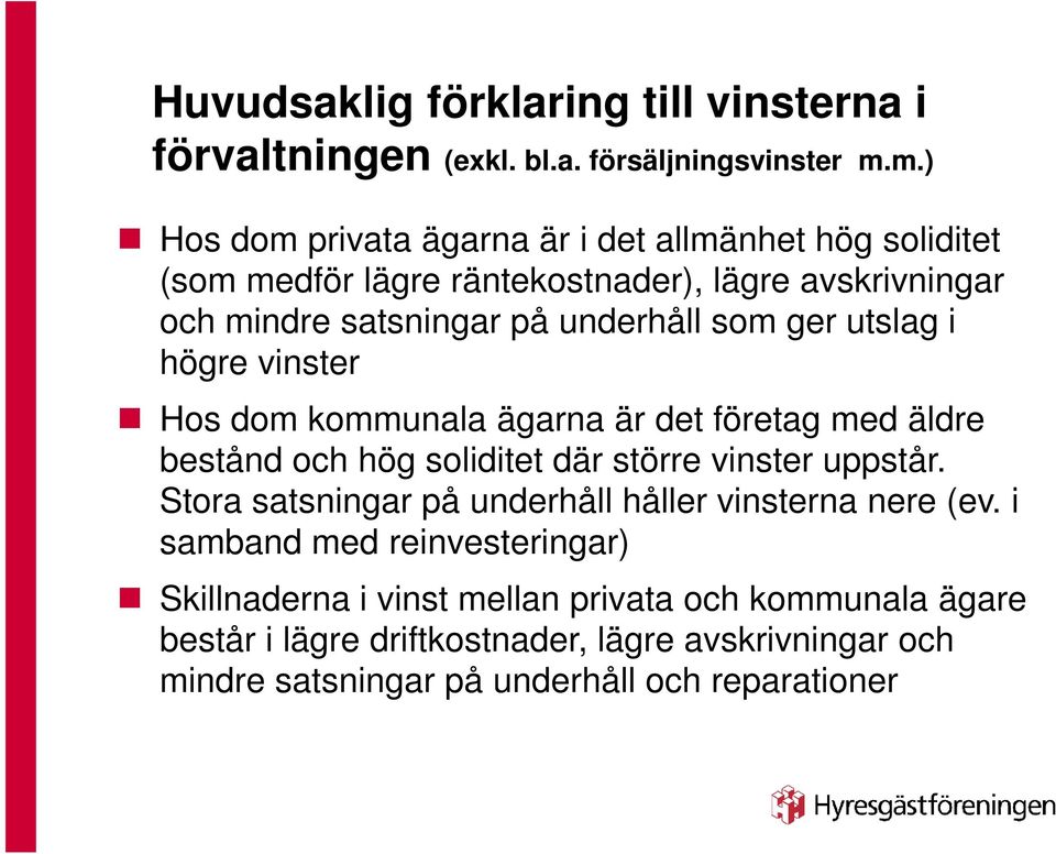 ger utslag i högre vinster Hos dom kommunala ägarna är det företag med äldre bestånd och hög soliditet där större vinster uppstår.