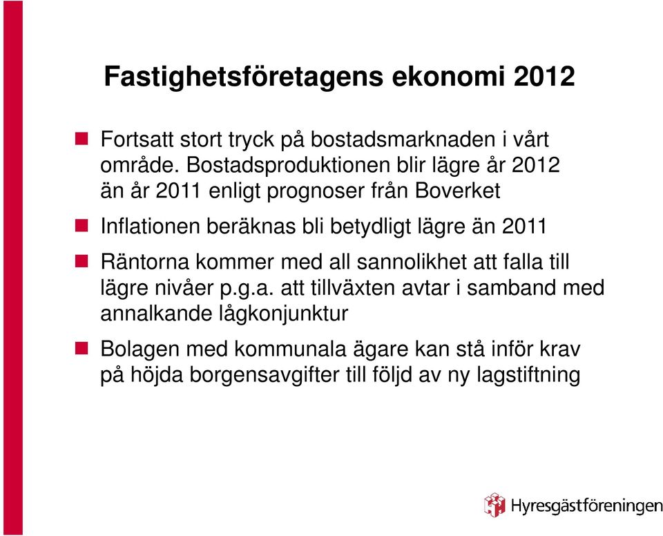 betydligt lägre än 2011 Räntorna 