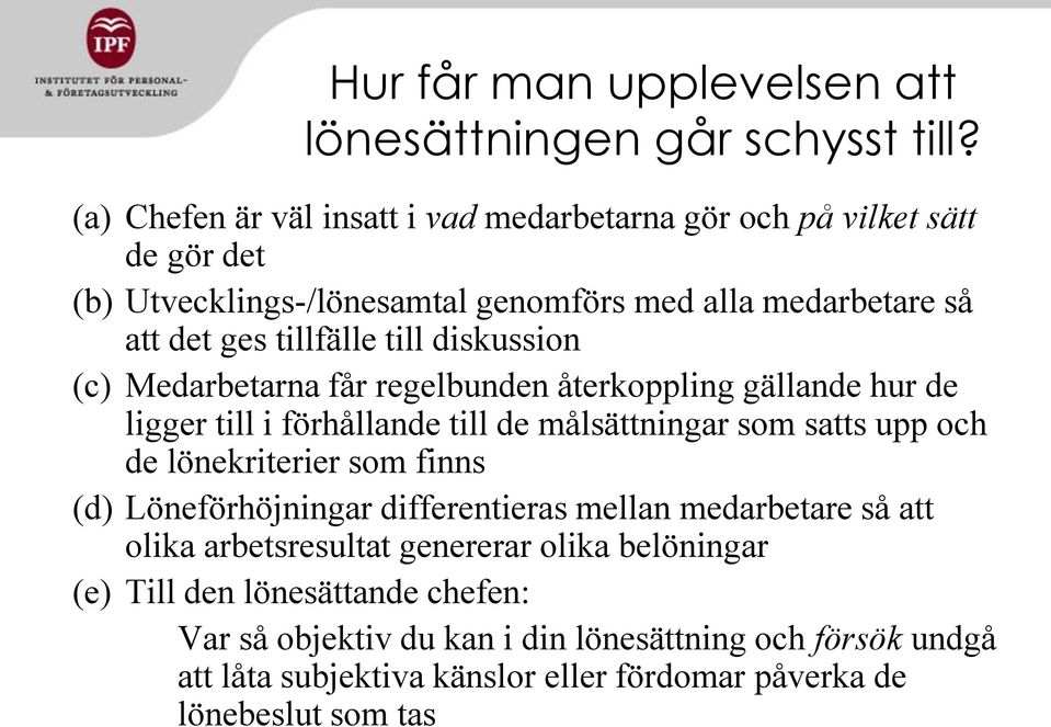 diskussion (c) Medarbetarna får regelbunden återkoppling gällande hur de ligger till i förhållande till de målsättningar som satts upp och de lönekriterier som finns