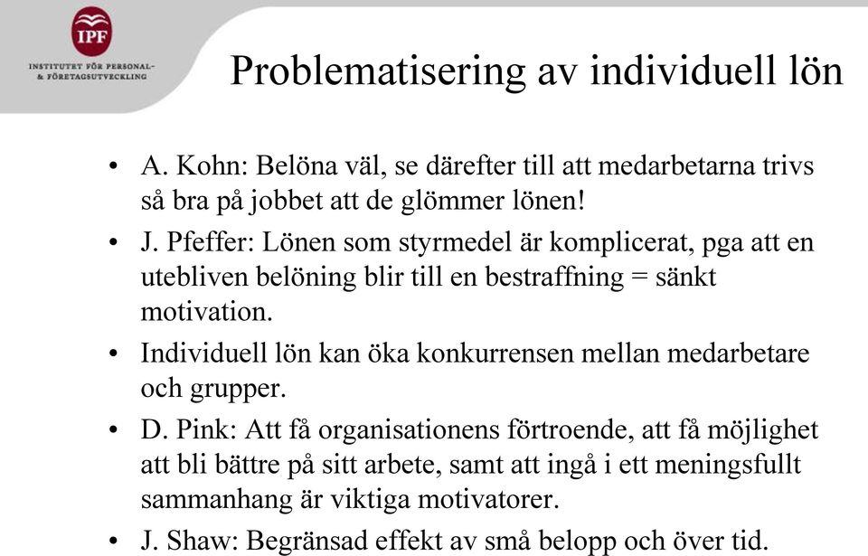 Individuell lön kan öka konkurrensen mellan medarbetare och grupper. D.