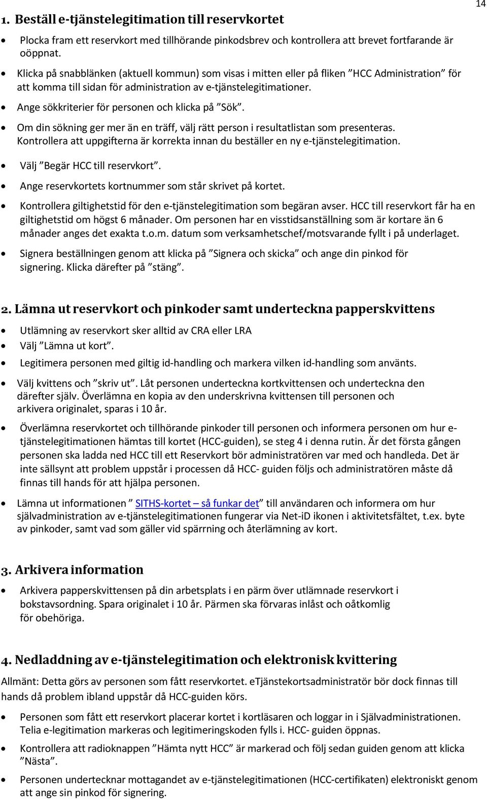 Ange sökkriterier för personen och klicka på Sök. Om din sökning ger mer än en träff, välj rätt person i resultatlistan som presenteras.