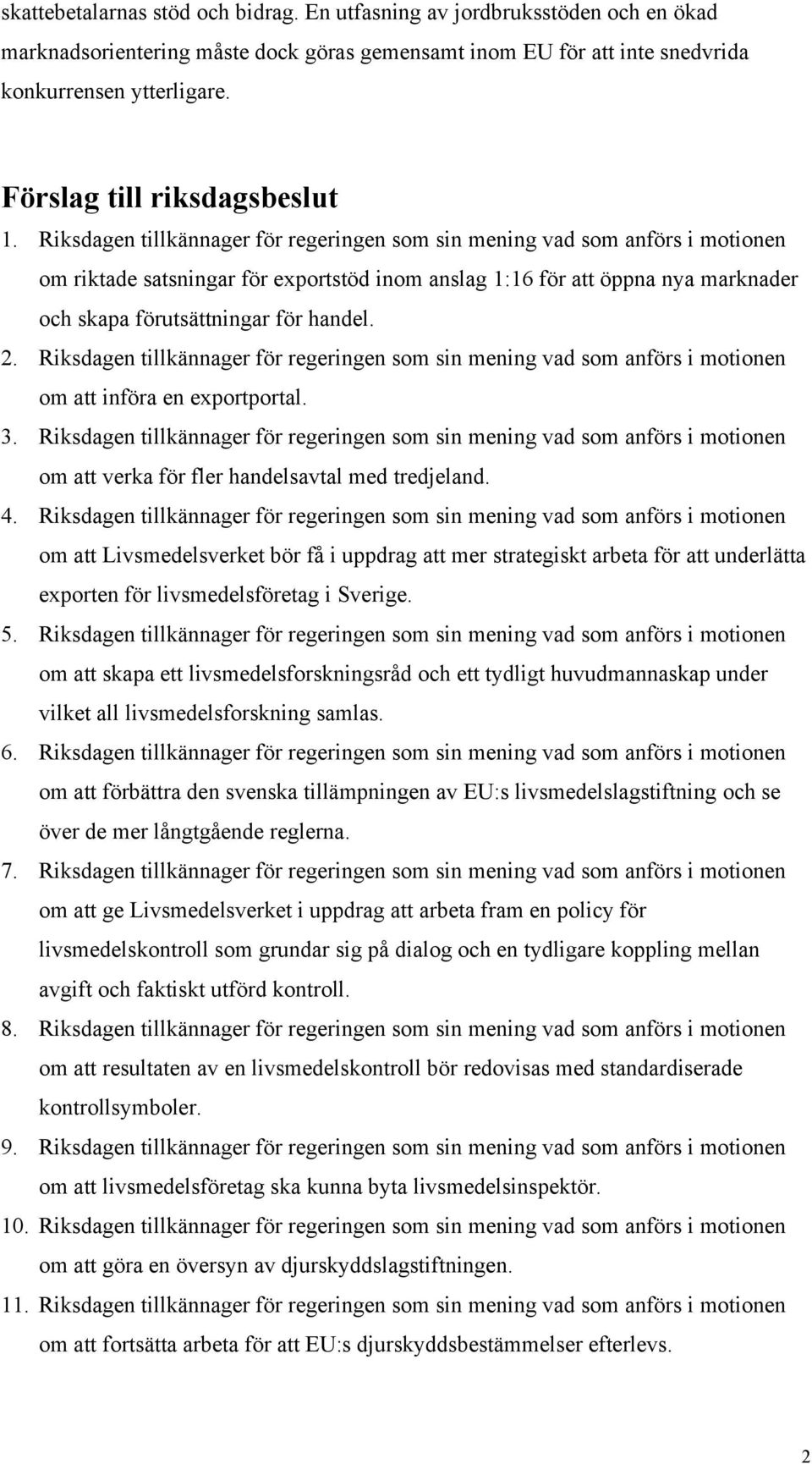 Riksdagen tillkännager för regeringen som sin mening vad som anförs i motionen om riktade satsningar för exportstöd inom anslag 1:16 för att öppna nya marknader och skapa förutsättningar för handel.