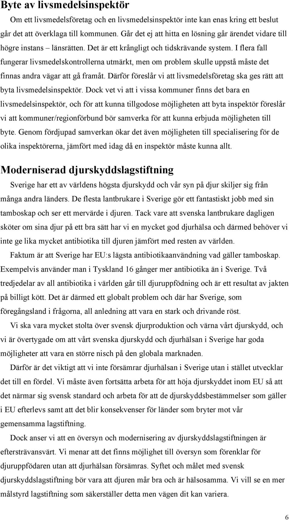 I flera fall fungerar livsmedelskontrollerna utmärkt, men om problem skulle uppstå måste det finnas andra vägar att gå framåt.