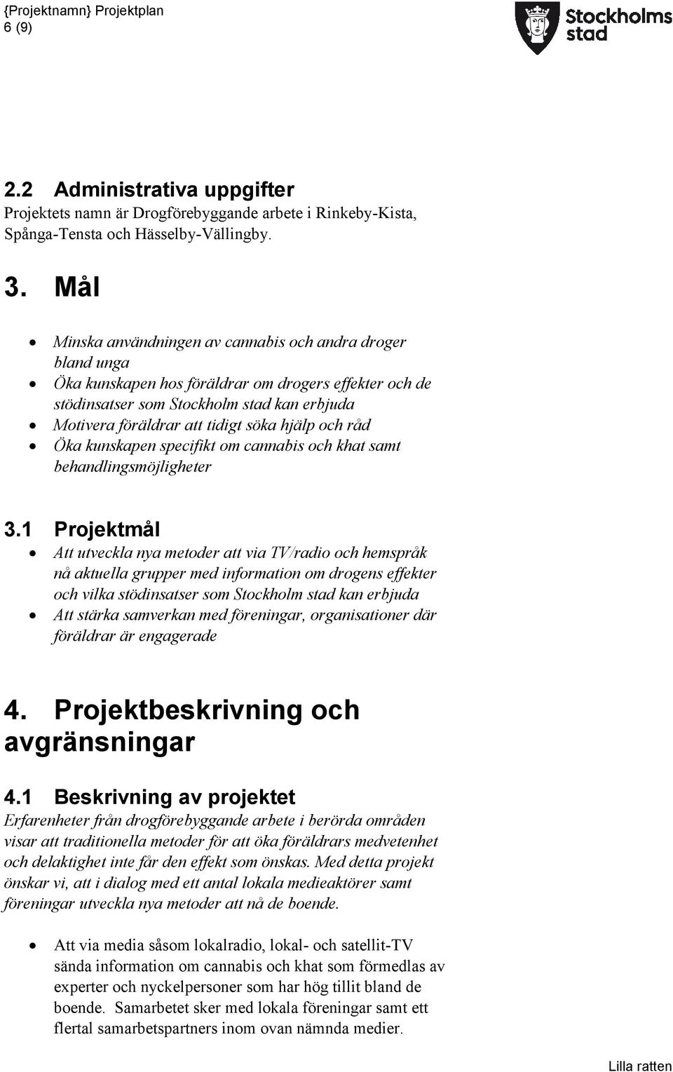 hjälp och råd Öka kunskapen specifikt om cannabis och khat samt behandlingsmöjligheter 3.