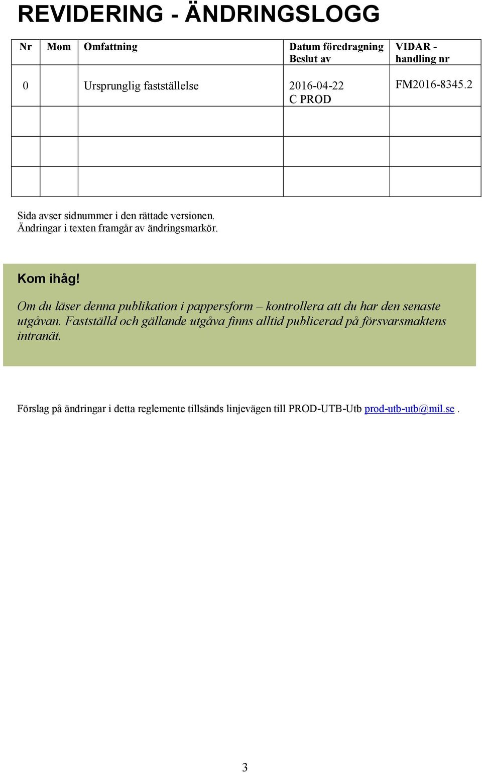 Om du läser denna publikation i pappersform kontrollera att du har den senaste utgåvan.