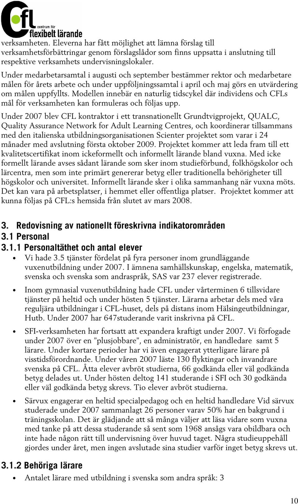 Modellen innebär en naturlig tidscykel där individens och CFLs mål för verksamheten kan formuleras och följas upp.