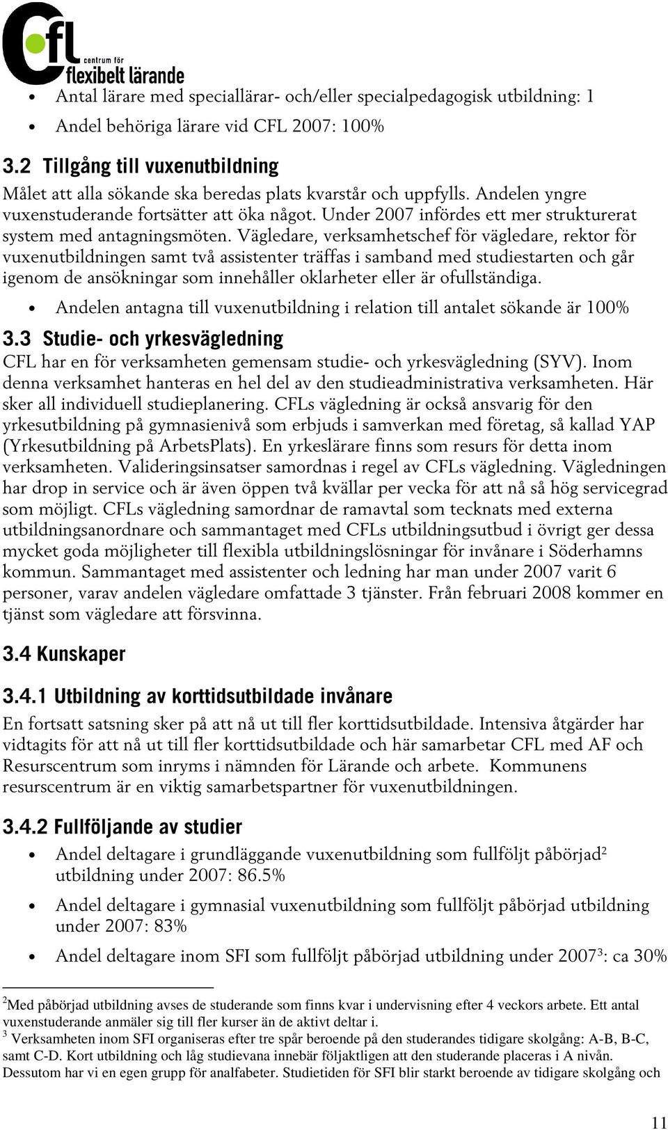 Under 2007 infördes ett mer strukturerat system med antagningsmöten.