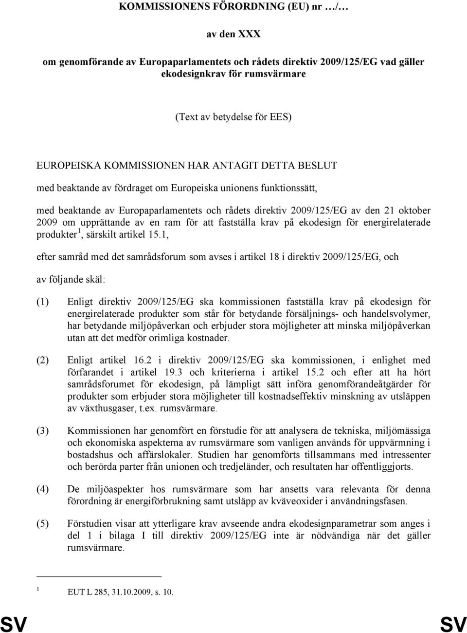 upprättande av en ram för att fastställa krav på ekodesign för energirelaterade produkter 1, särskilt artikel 15.