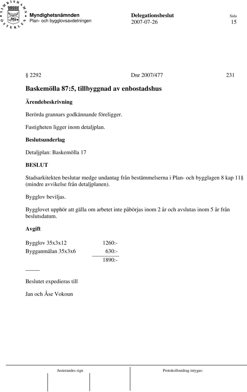 Detaljplan: Baskemölla 17 Stadsarkitekten beslutar medge undantag från bestämmelserna i