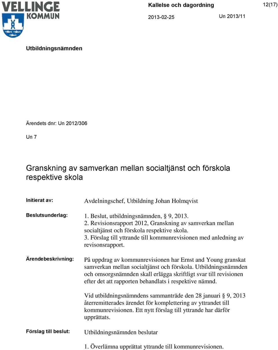 Förslag till yttrande till kommunrevisionen med anledning av revisonsrapport. På uppdrag av kommunrevisionen har Ernst and Young granskat samverkan mellan socialtjänst och förskola.
