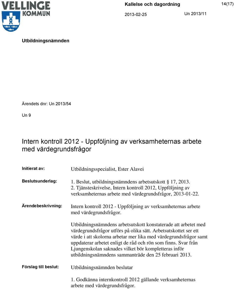 Intern kontroll 2012 - Uppföljning av verksamheternas arbete med värdegrundsfrågor. s arbetsutskott konstaterade att arbetet med värdegrundsfrågor utförs på olika sätt.