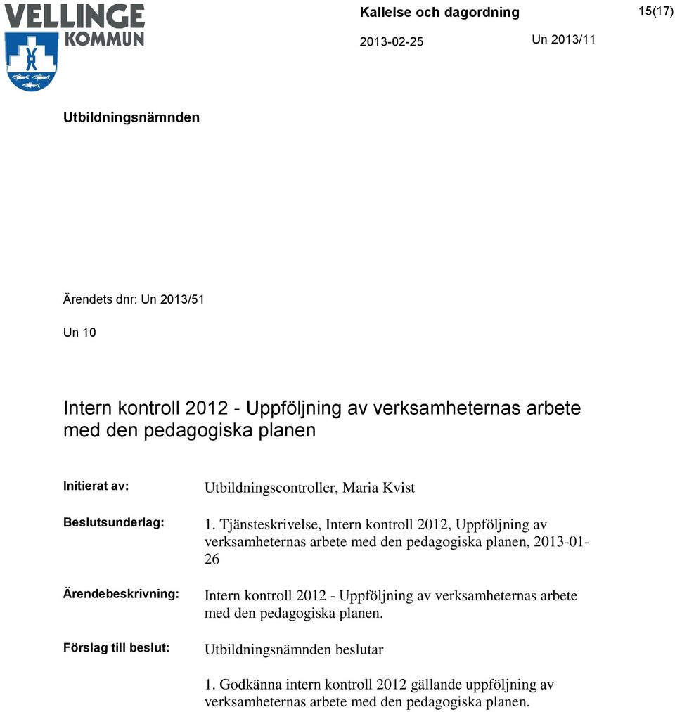 Tjänsteskrivelse, Intern kontroll 2012, Uppföljning av verksamheternas arbete med den pedagogiska planen, 2013-01- 26 Intern
