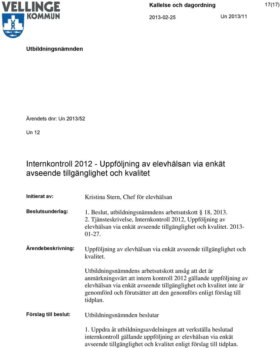 Uppföljning av elevhälsan via enkät avseende tillgänglighet och kvalitet.